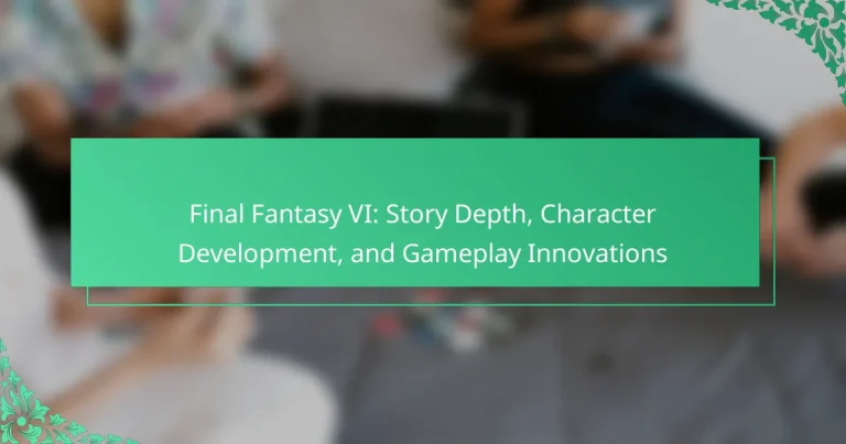 Final Fantasy VI: Story Depth, Character Development, and Gameplay Innovations