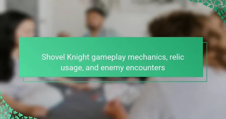 Shovel Knight gameplay mechanics, relic usage, and enemy encounters