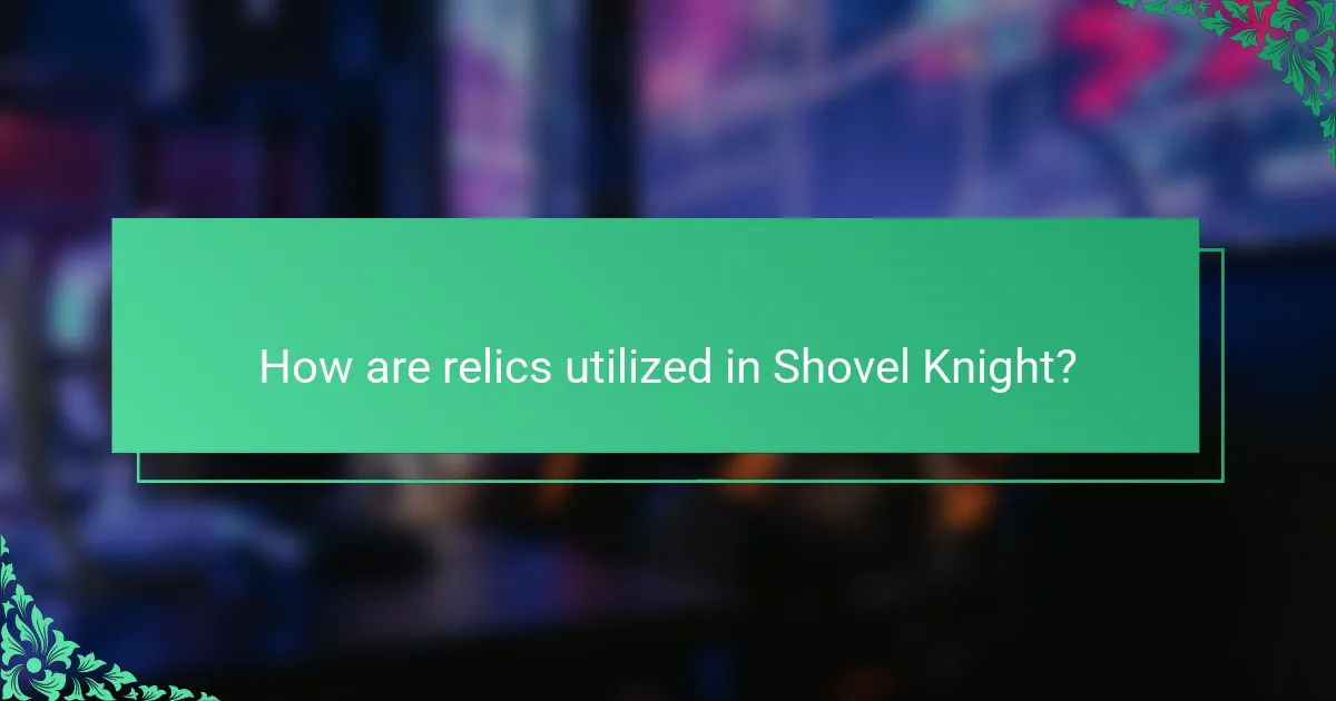 How are relics utilized in Shovel Knight?