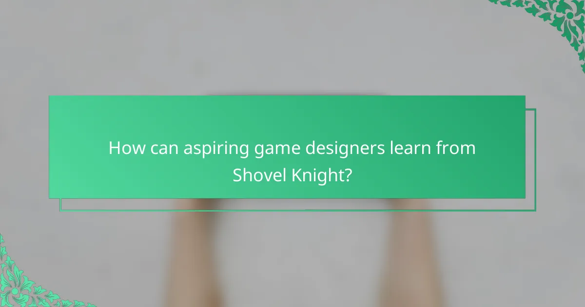 How can aspiring game designers learn from Shovel Knight?