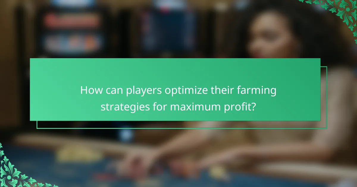 How can players optimize their farming strategies for maximum profit?
