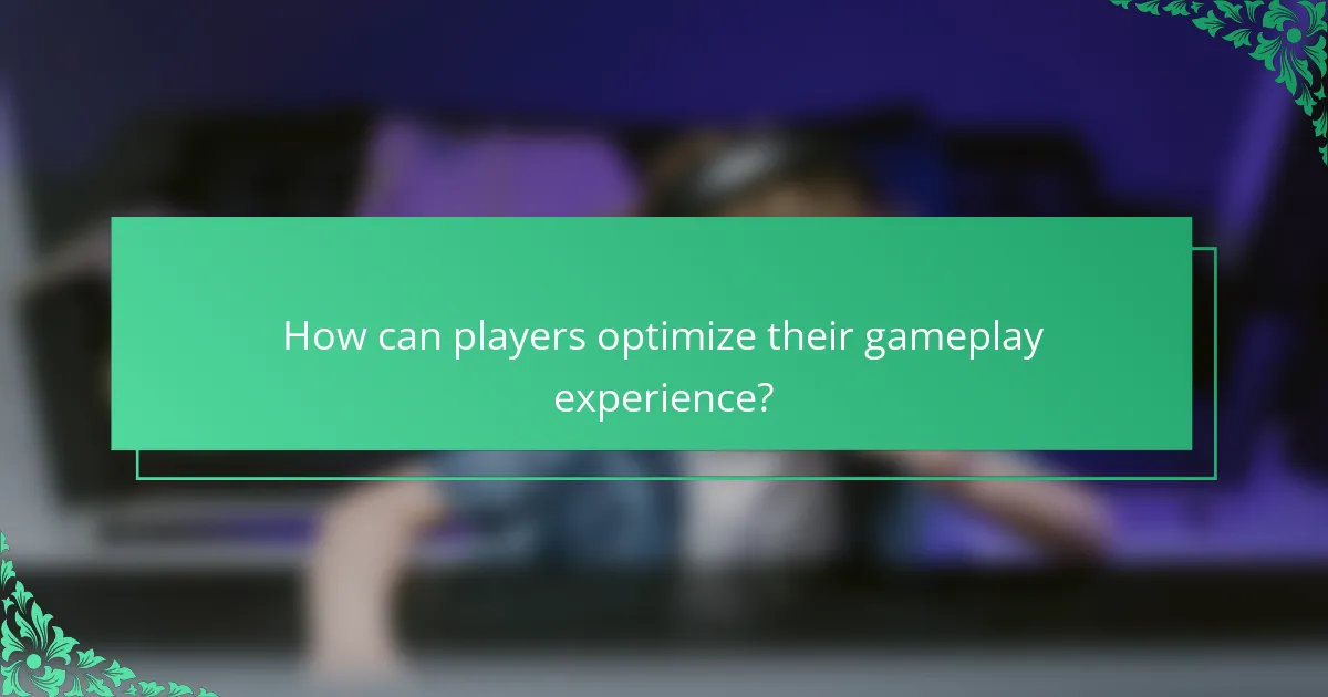 How can players optimize their gameplay experience?