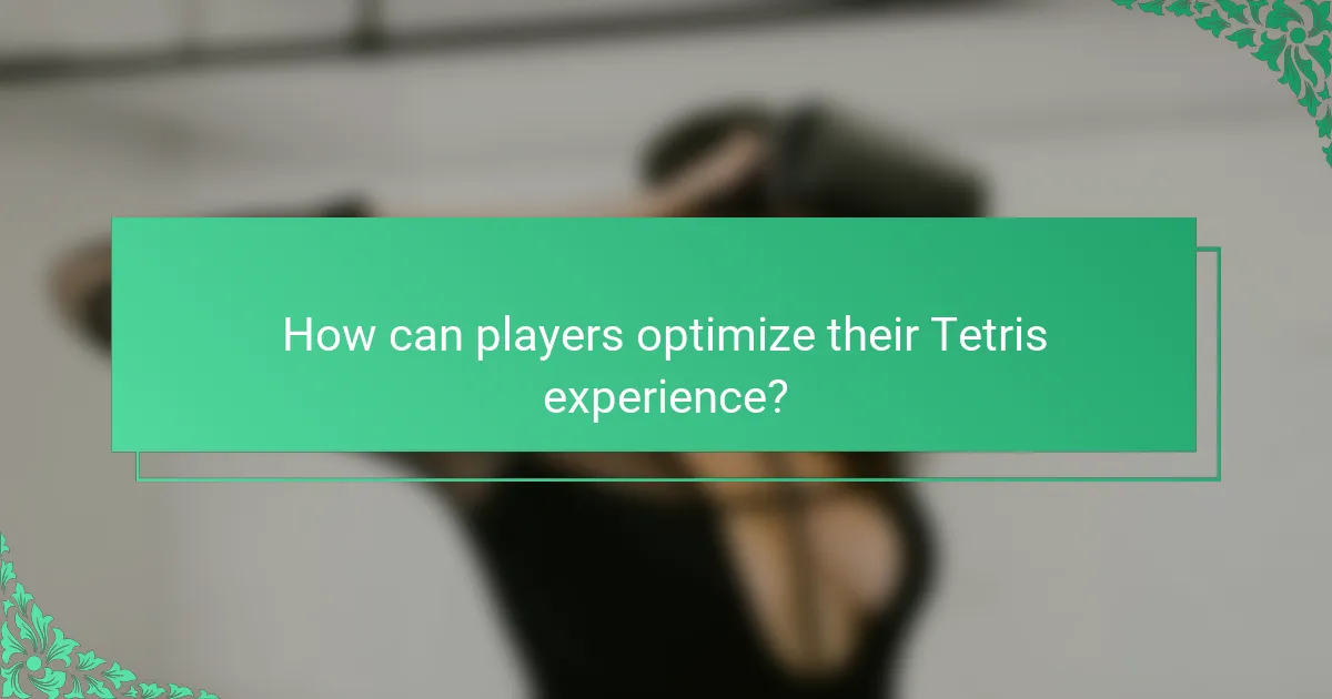 How can players optimize their Tetris experience?