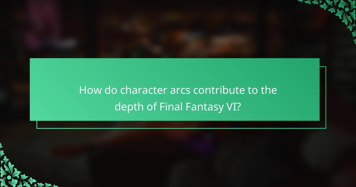 How do character arcs contribute to the depth of Final Fantasy VI?