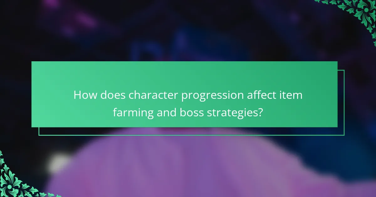 How does character progression affect item farming and boss strategies?