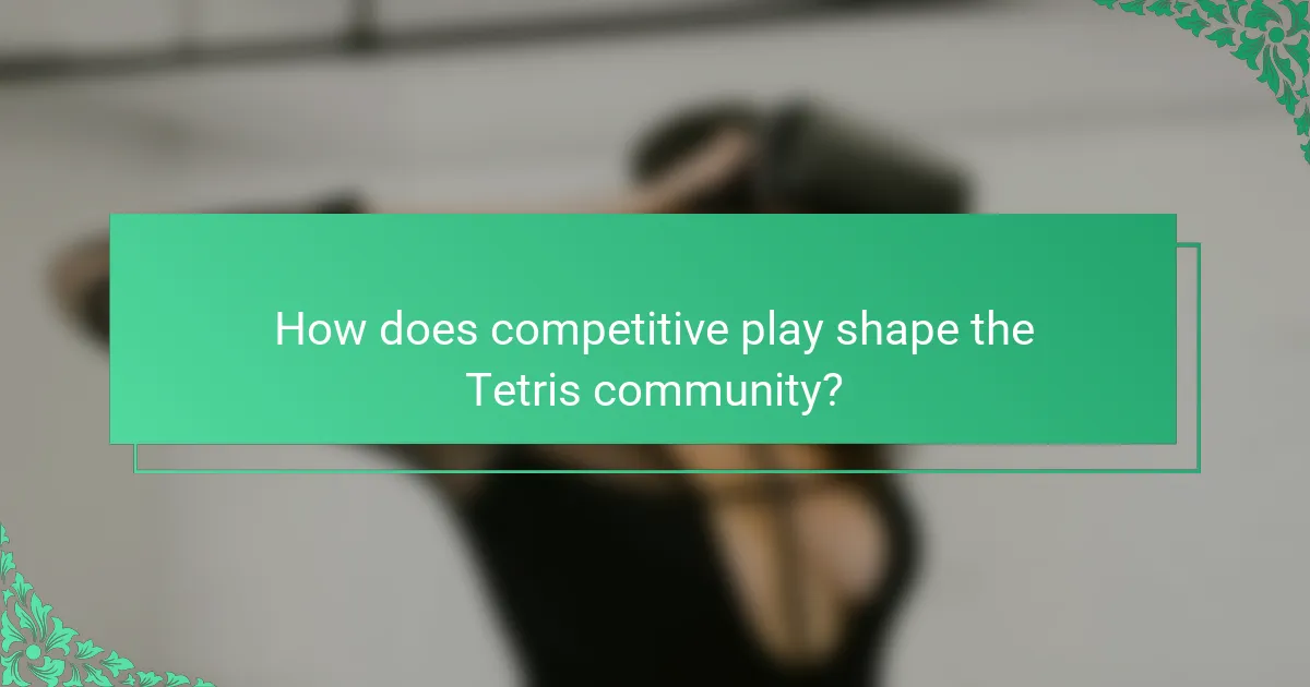 How does competitive play shape the Tetris community?