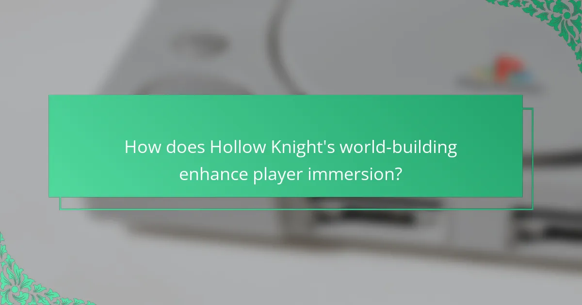 How does Hollow Knight's world-building enhance player immersion?