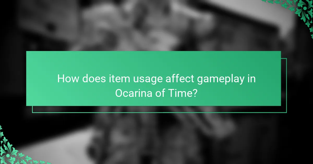 How does item usage affect gameplay in Ocarina of Time?