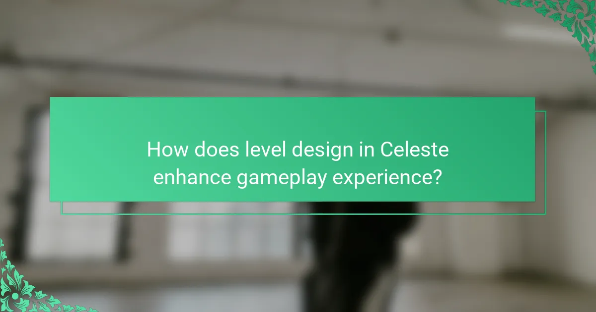 How does level design in Celeste enhance gameplay experience?