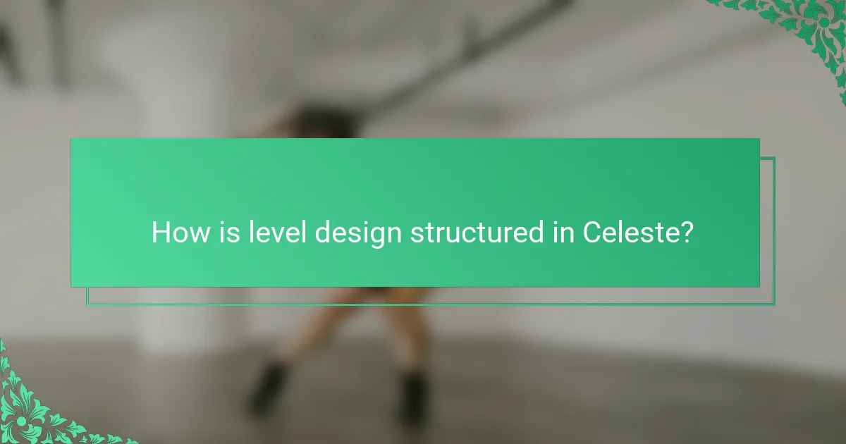 How is level design structured in Celeste?