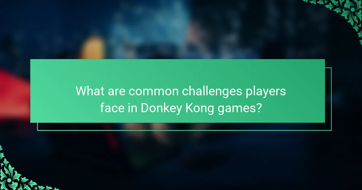 What are common challenges players face in Donkey Kong games?