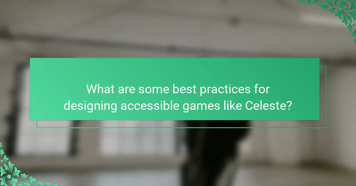 What are some best practices for designing accessible games like Celeste?