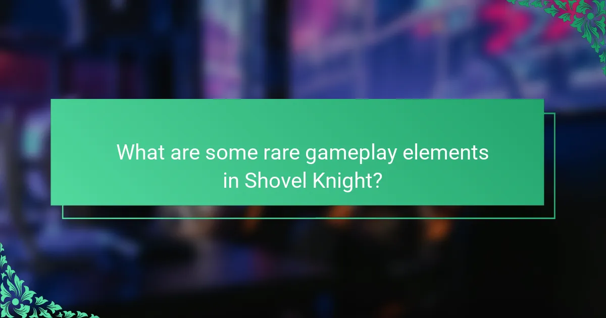 What are some rare gameplay elements in Shovel Knight?