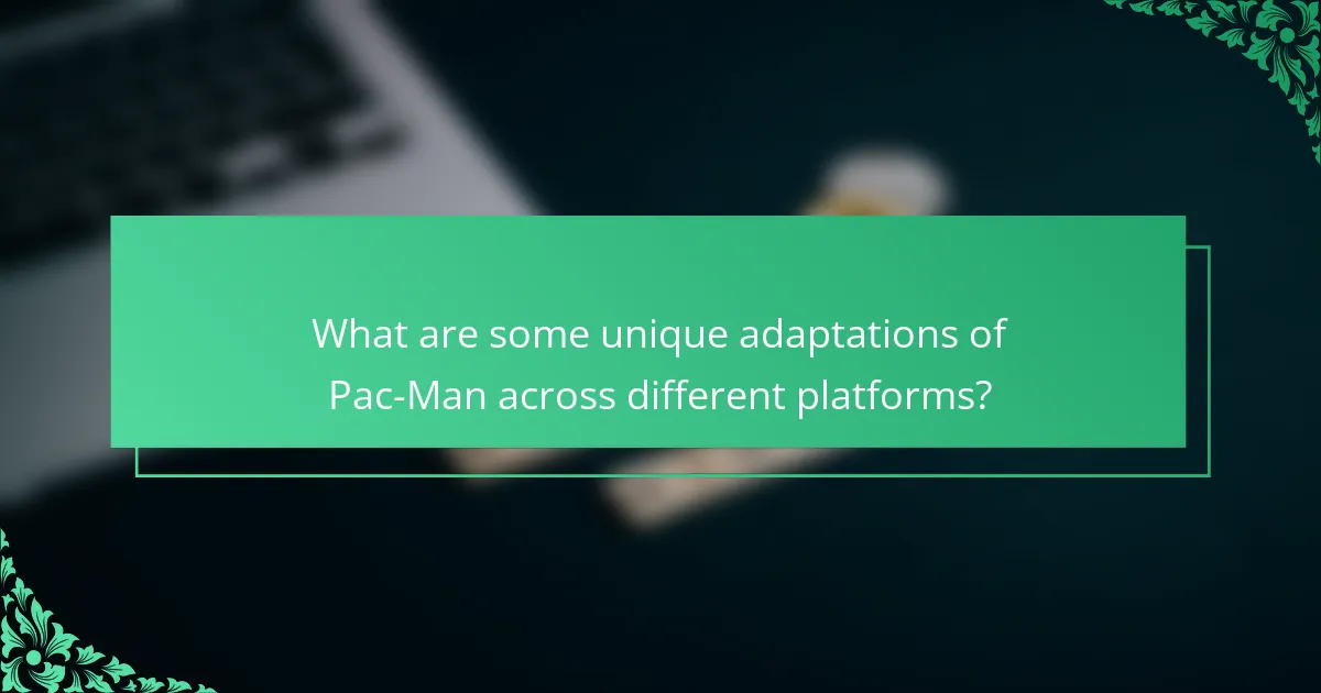 What are some unique adaptations of Pac-Man across different platforms?