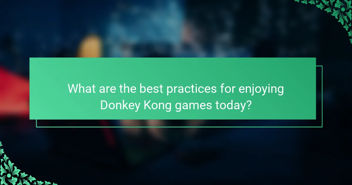 What are the best practices for enjoying Donkey Kong games today?
