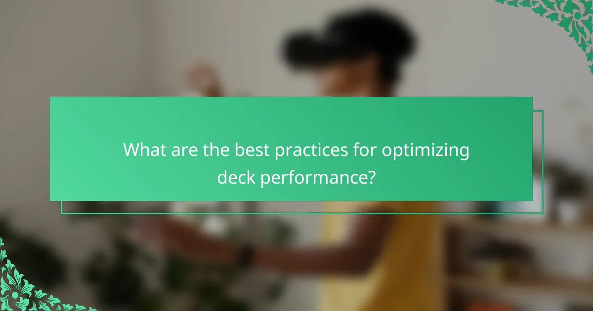 What are the best practices for optimizing deck performance?