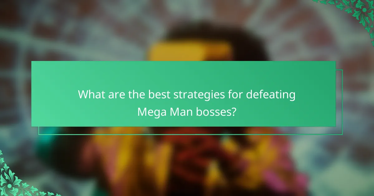 What are the best strategies for defeating Mega Man bosses?