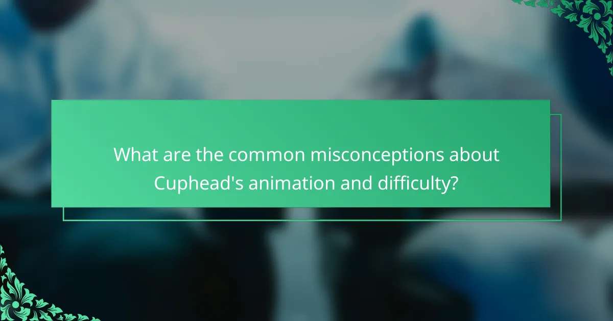What are the common misconceptions about Cuphead's animation and difficulty?