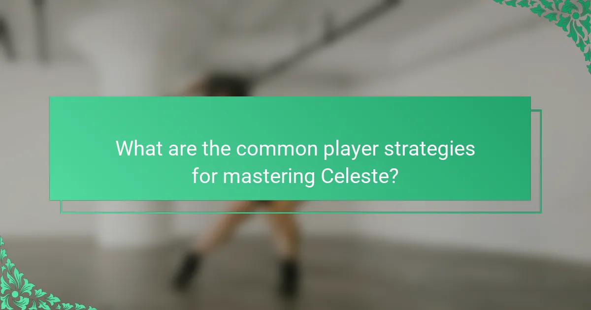 What are the common player strategies for mastering Celeste?