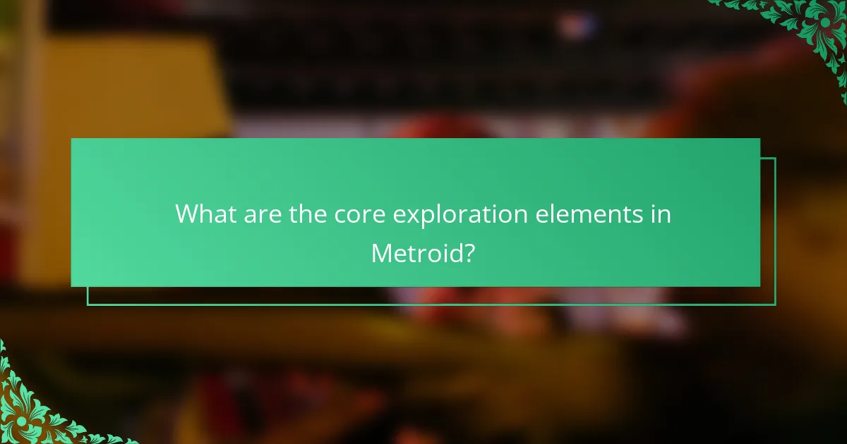 What are the core exploration elements in Metroid?