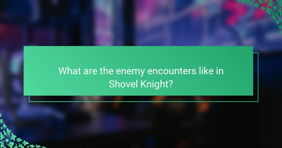 What are the enemy encounters like in Shovel Knight?