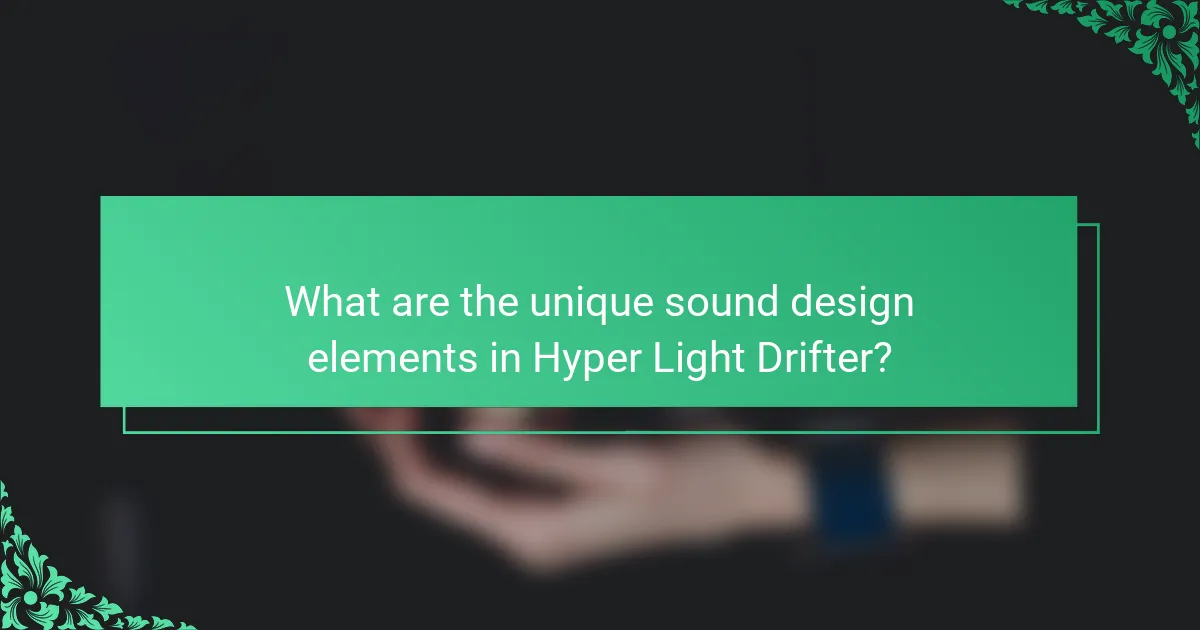 What are the unique sound design elements in Hyper Light Drifter?