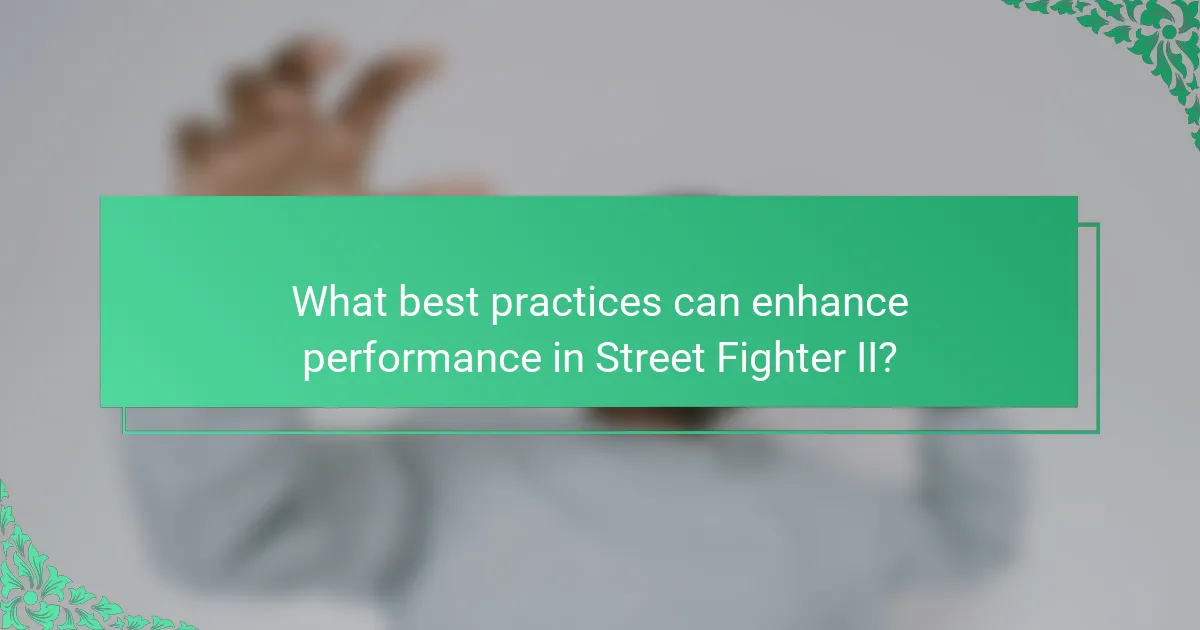 What best practices can enhance performance in Street Fighter II?