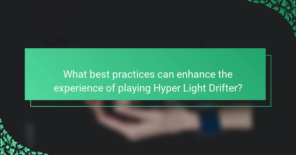 What best practices can enhance the experience of playing Hyper Light Drifter?