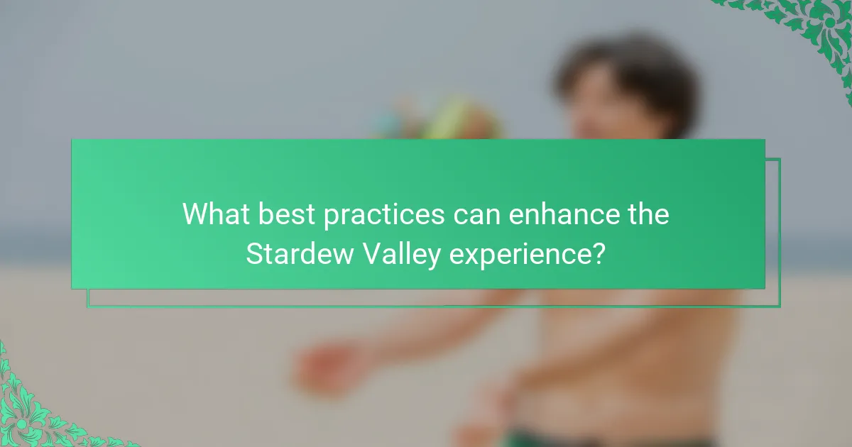 What best practices can enhance the Stardew Valley experience?