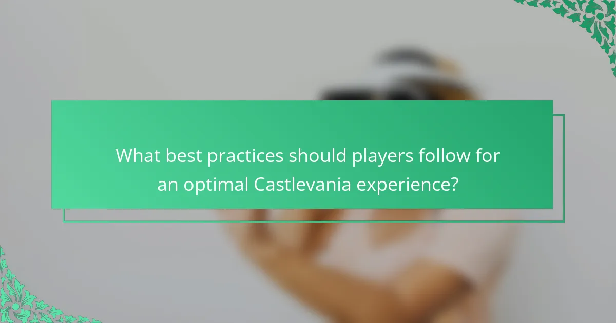 What best practices should players follow for an optimal Castlevania experience?