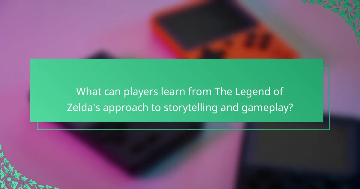 What can players learn from The Legend of Zelda's approach to storytelling and gameplay?