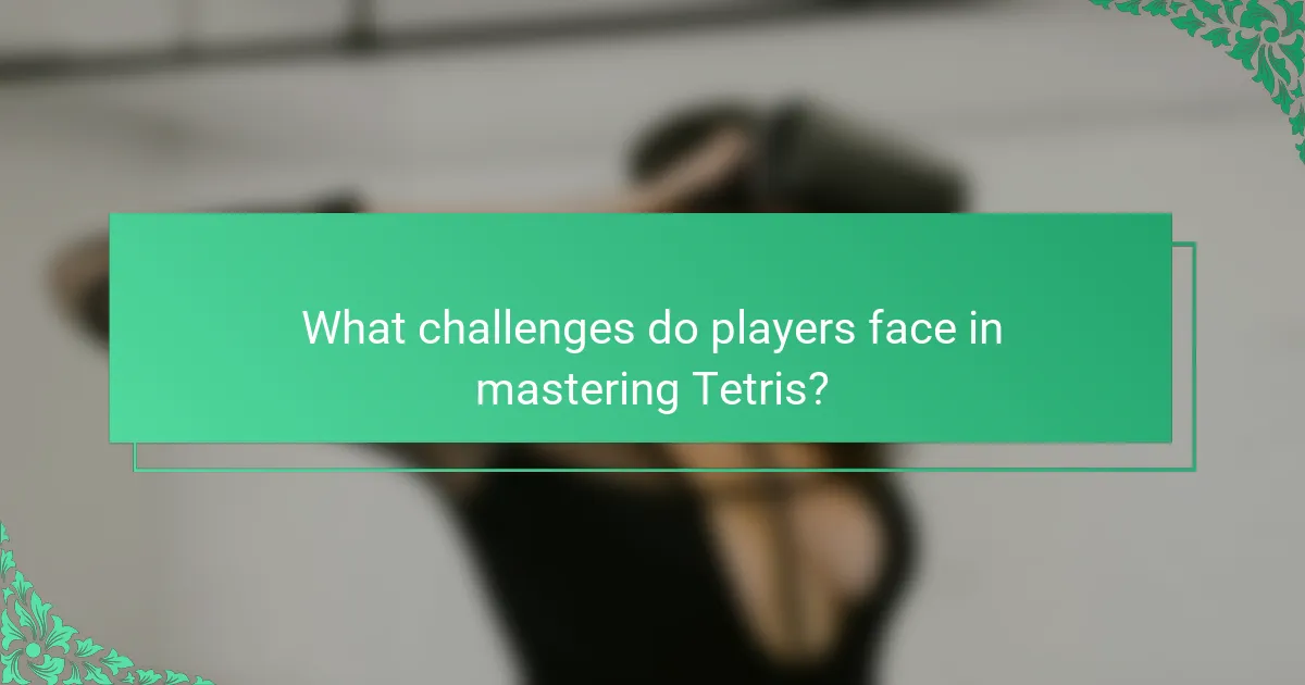 What challenges do players face in mastering Tetris?