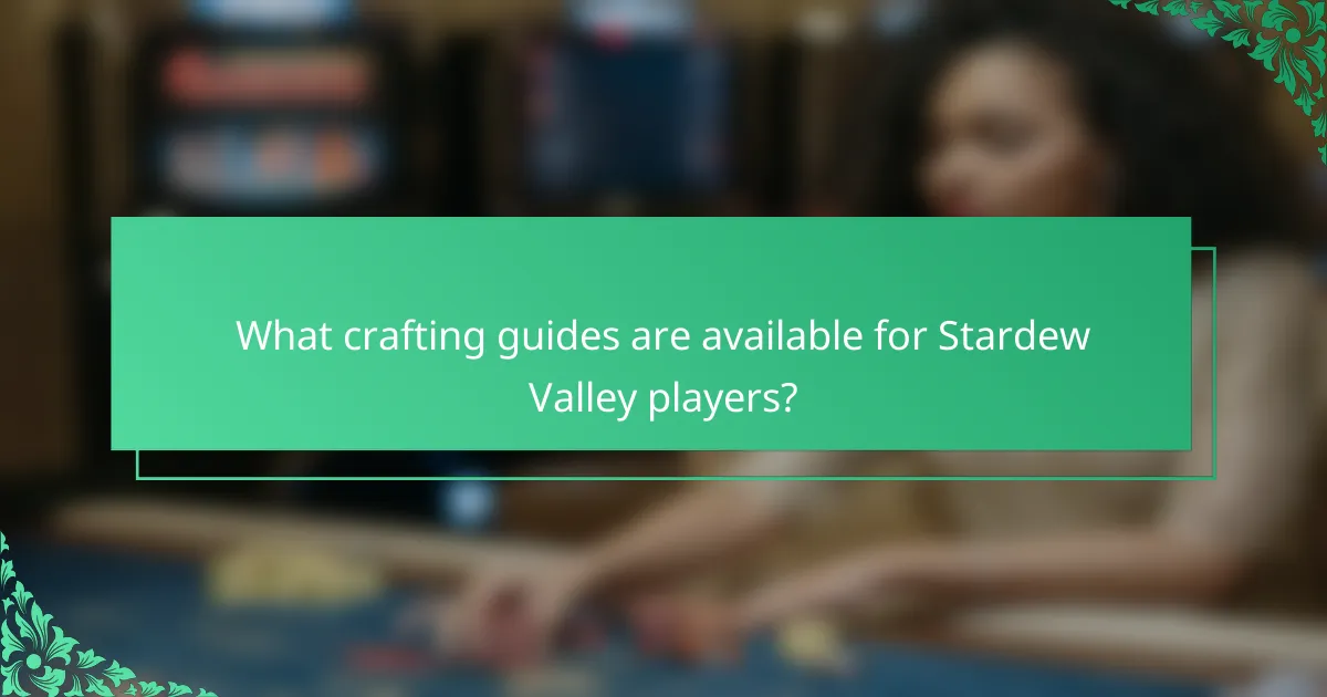What crafting guides are available for Stardew Valley players?