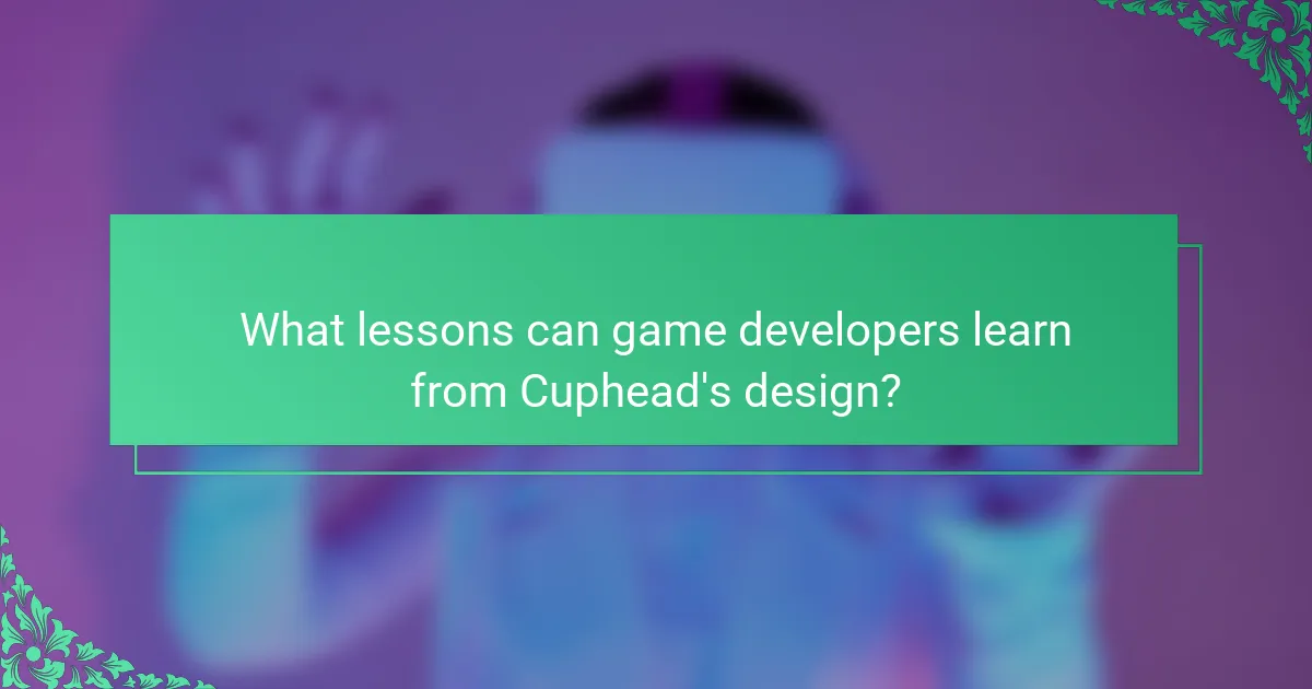 What lessons can game developers learn from Cuphead's design?