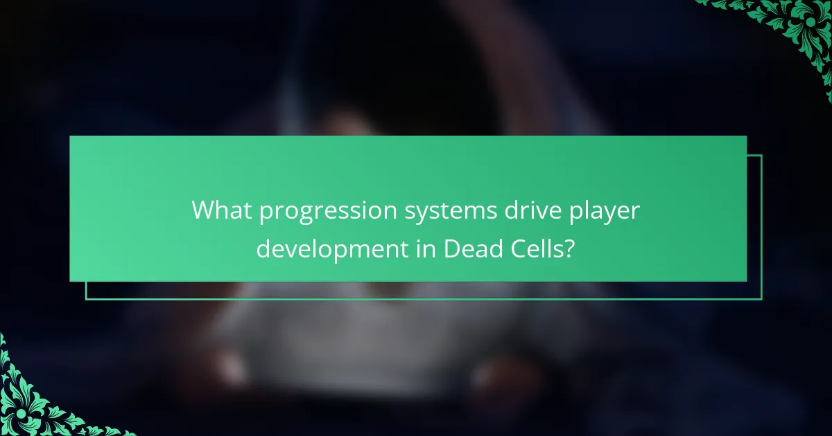 What progression systems drive player development in Dead Cells?
