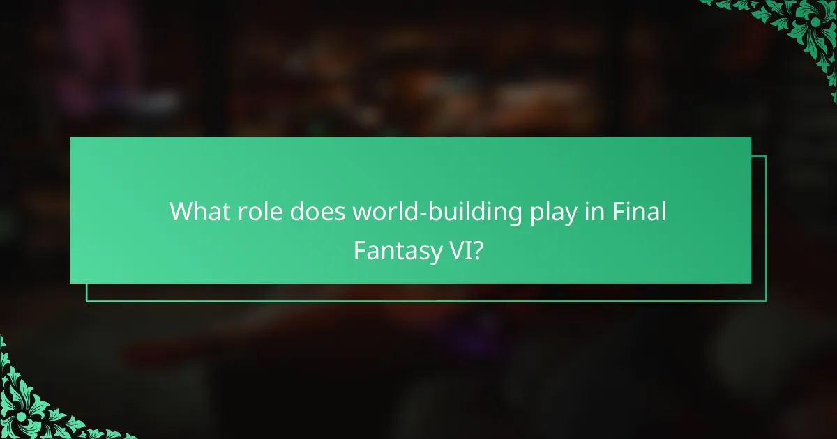 What role does world-building play in Final Fantasy VI?