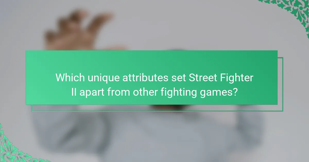 Which unique attributes set Street Fighter II apart from other fighting games?
